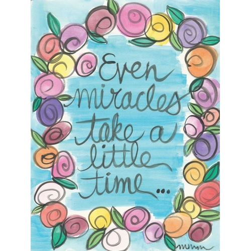 Even Miracles Take A Little Time