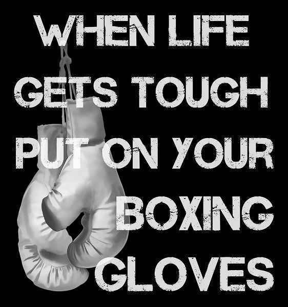 Lavoie, Tina 아티스트의 When Life Gets Tough Put On Your Boxing Gloves black and white작품입니다.