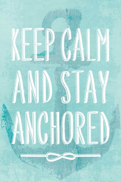 Keep Calm and Stay Anchored