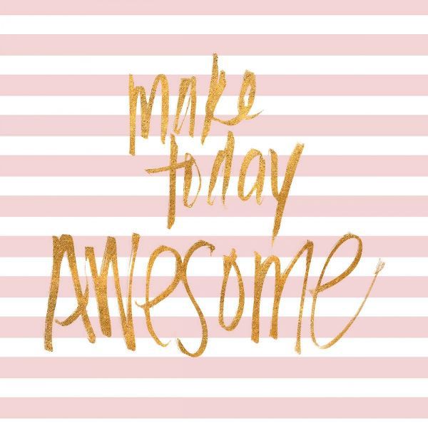 Make Today Awesome on Pink Stripes