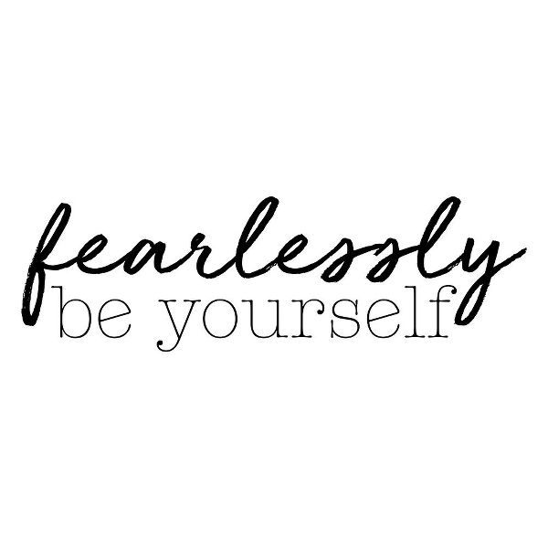 Fearlessly Be Yourself