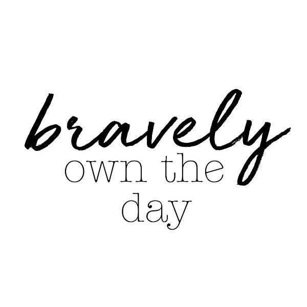 Bravely Own The Day