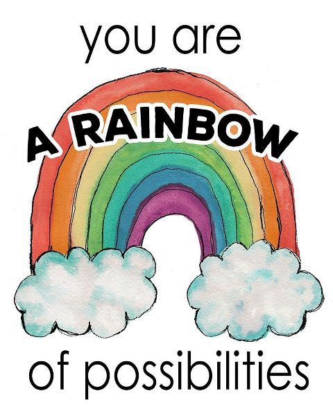 You Are a Rainbow Of Possibilities