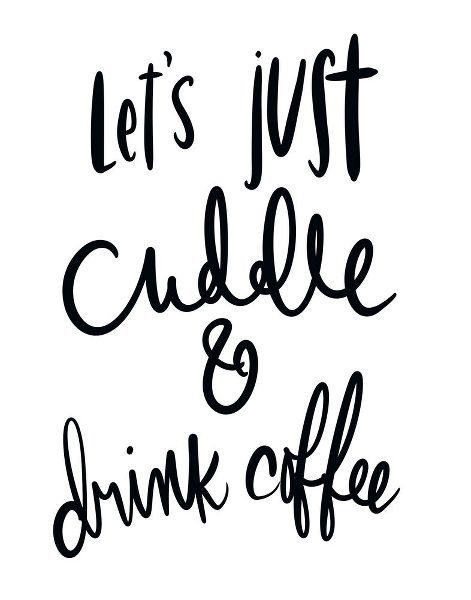 Cuddle And Drink Coffee