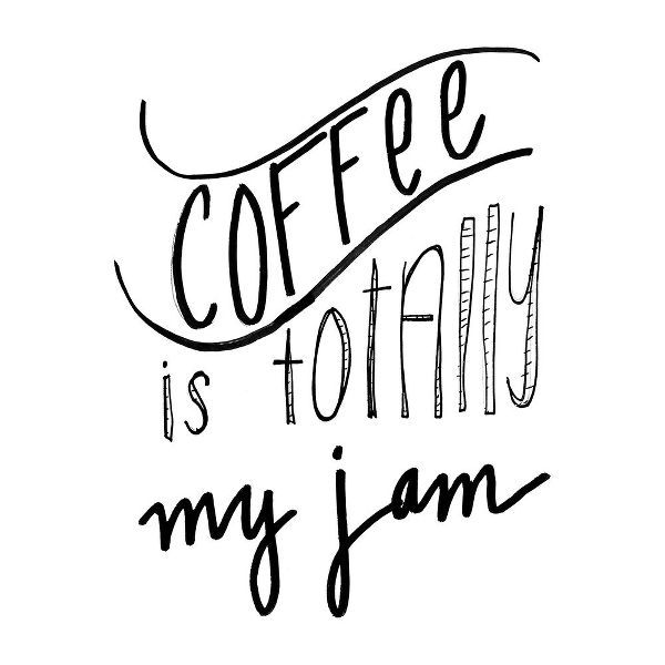 Coffee Is Totally My Jam