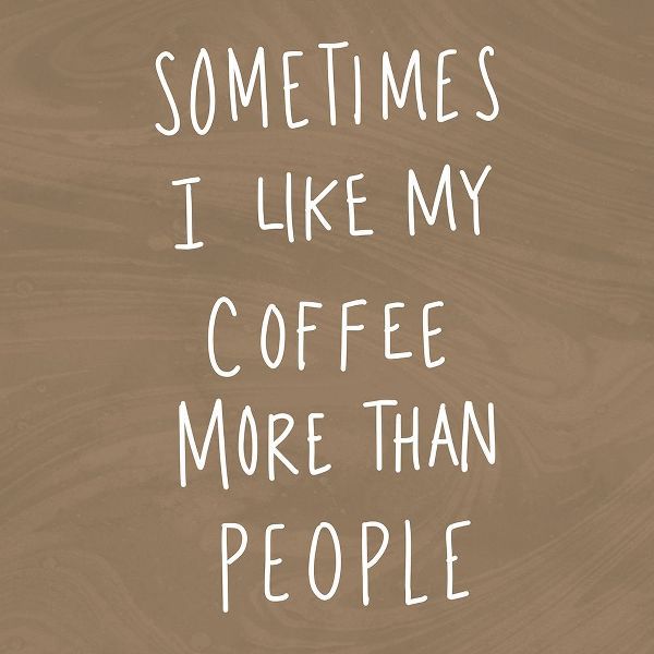 Sometimes I Like Cofee More Than People