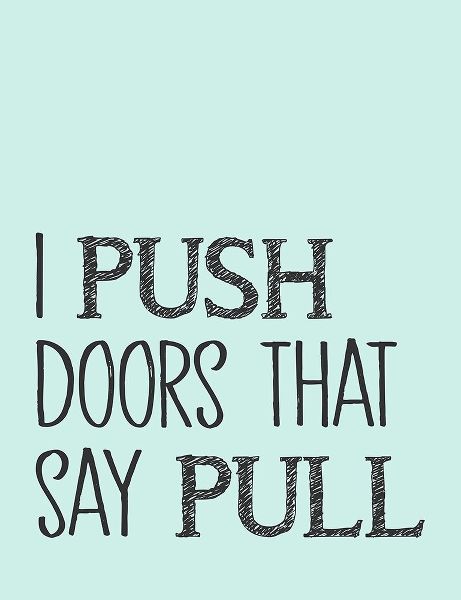 I Push Doors that Say Pull
