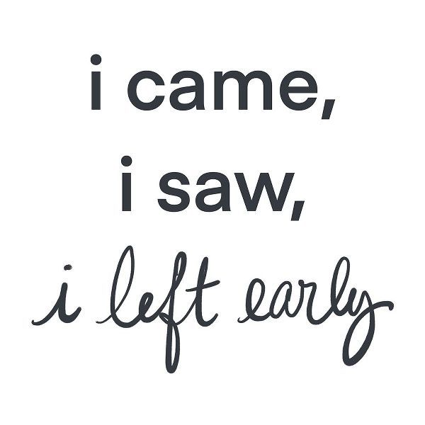 I Came-I saw I left Early