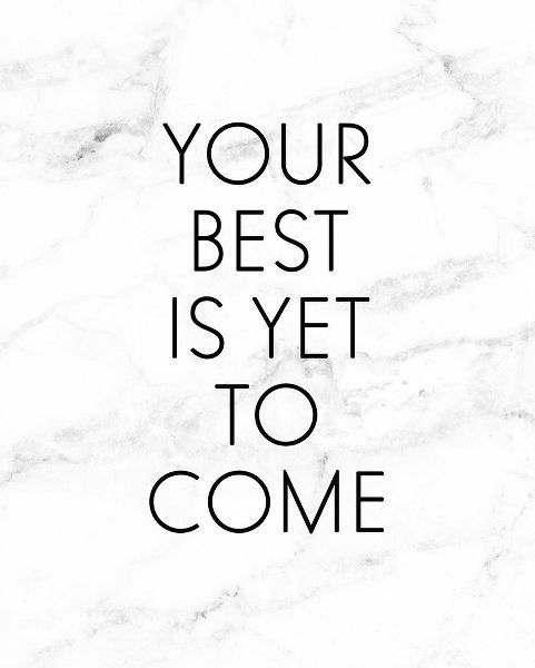 Your Best Is Yet To Come