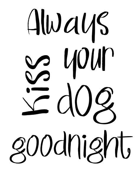 Always Kiss Your Dog Goodnight