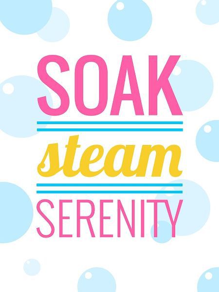 Soak, Steam, Serenity