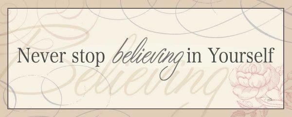 Never Stop Believing in Yourself