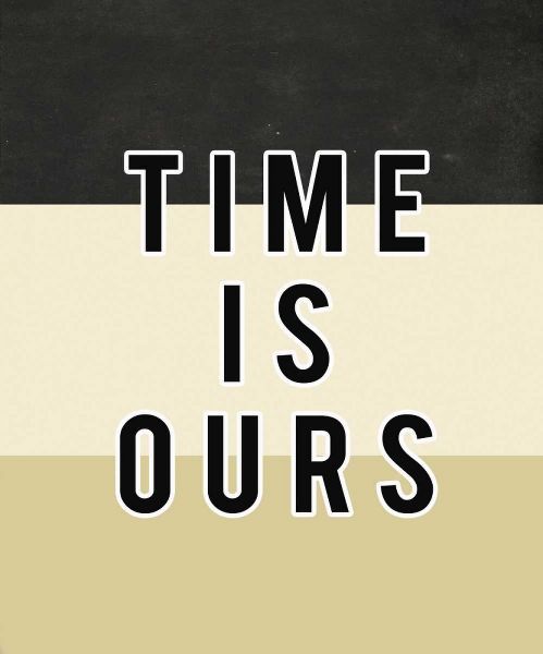 Time is ours