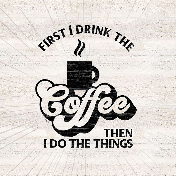 Coffee Humor IV-First I Drink