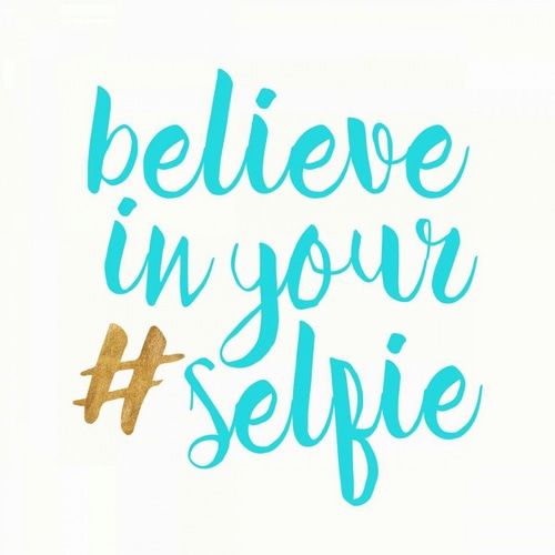 Believe in your selfie