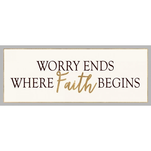 WORRY ENDS WHERE FAITH BEGINS