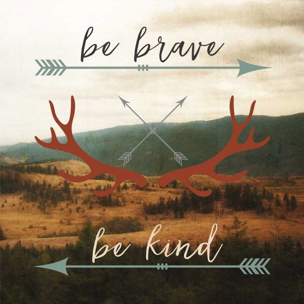 Be Brave, Be Kind