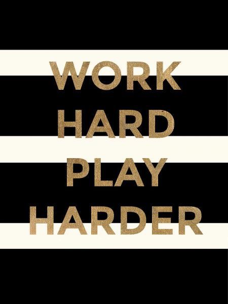 Work Hard, Play Harder