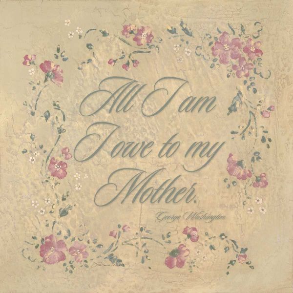 All I am I Owe my Mother