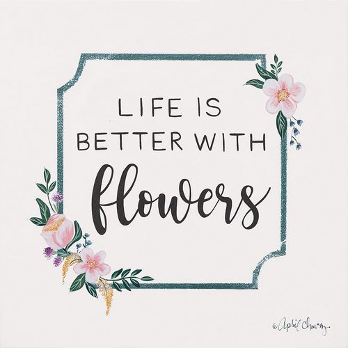 Chavez, April 아티스트의 Life is Better with Flowers  작품입니다.
