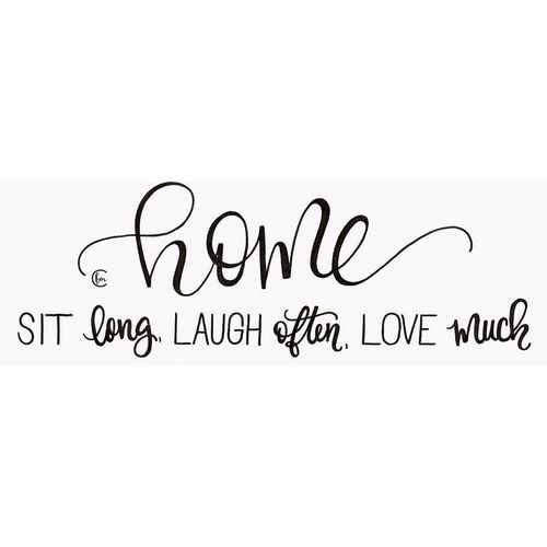 Sit Long Love Much Laugh Often