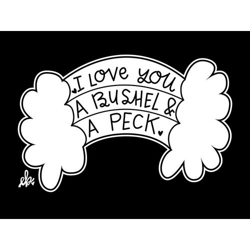 I Love You a Bushel and a Peck