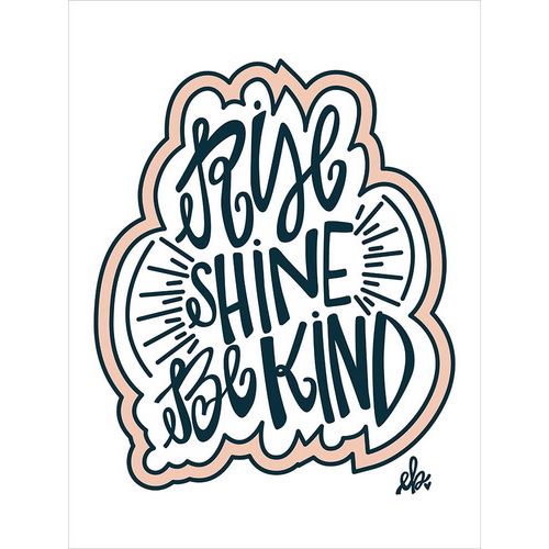 Rise Shine Be Kind