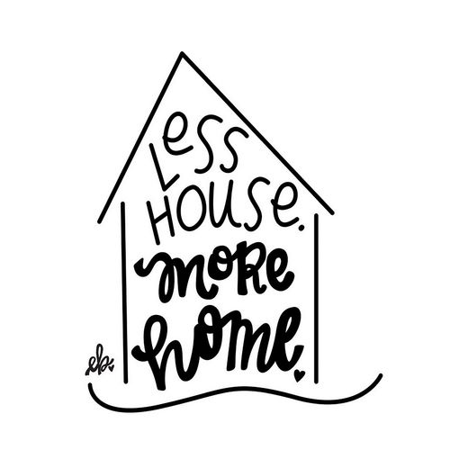 Less House, More Home