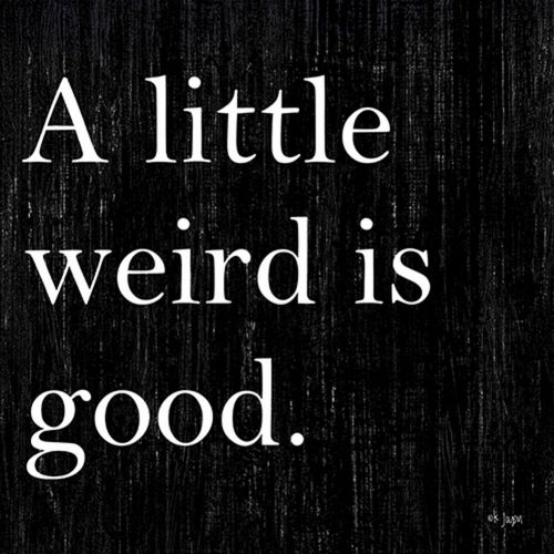 A Little Weird is Good