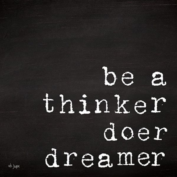 Be a Thinker, Doer, Dreamer