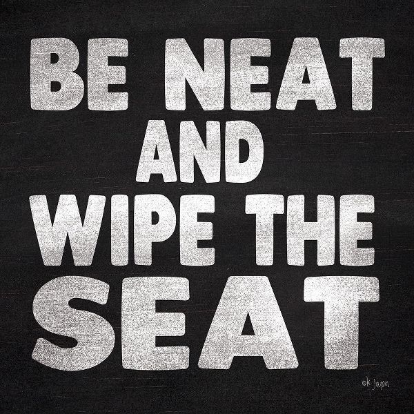 Be Neat and Wipe the Seat