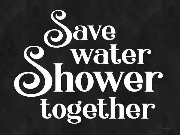 Lettered and Lined 아티스트의 Save Water, Shower Together작품입니다.