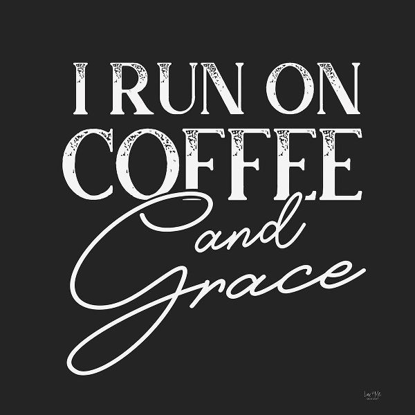 Lux + Me Designs 작가의 I Run on Coffee and Grace  작품