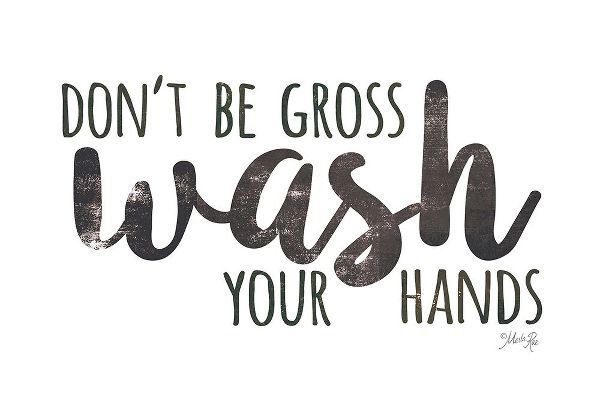 Dont Be Gross - Wash Your Hands