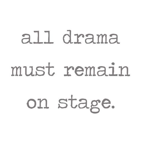 All Drama Must Remain on Stage