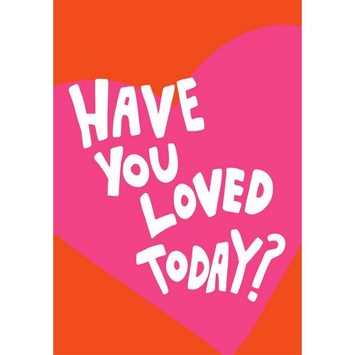 Have You Loved Today?