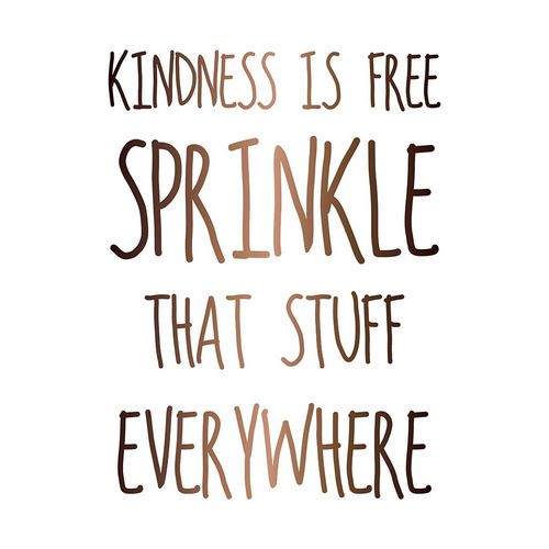 KINDNESS IS FREE SPRINKLE THAT STUFF EVERYWHERE