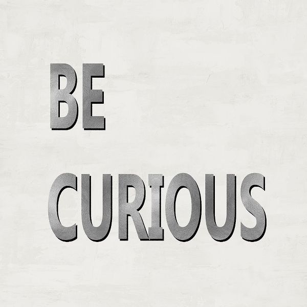Be Curious