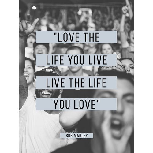 Bob Marley Quote: Love the Life You Live