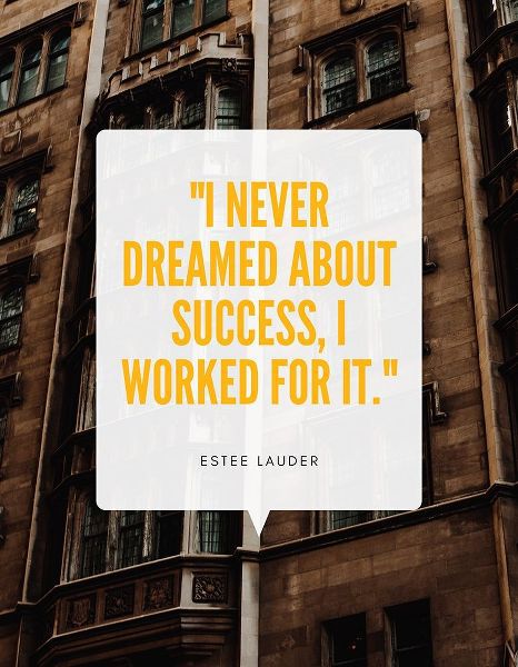 Estee Lauder Quote: I Worked For It