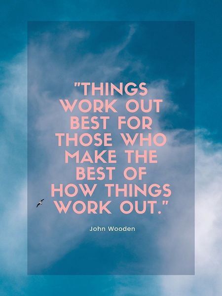 John Wooden Quote: Things Work Out