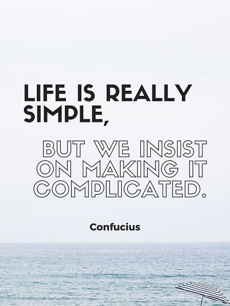 Confucius Quote: Life is Really Simple