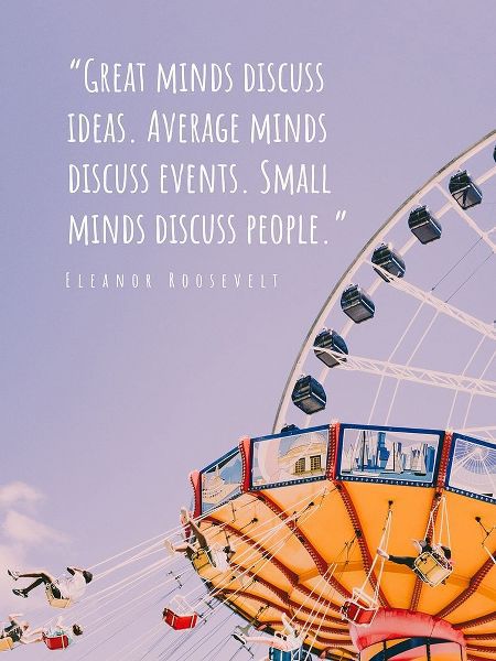 Eleanor Roosevelt Quote: Great Minds Discuss Ideas