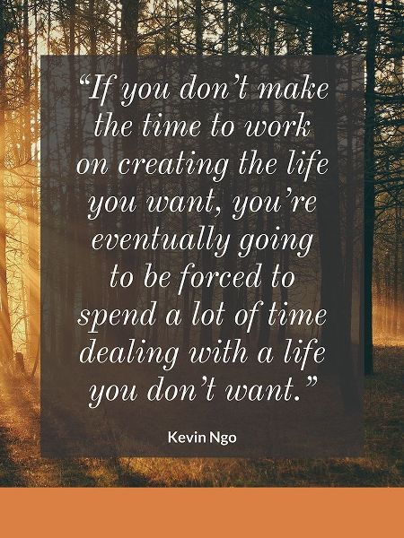 Kevin Ngo Quote: Creating the Life