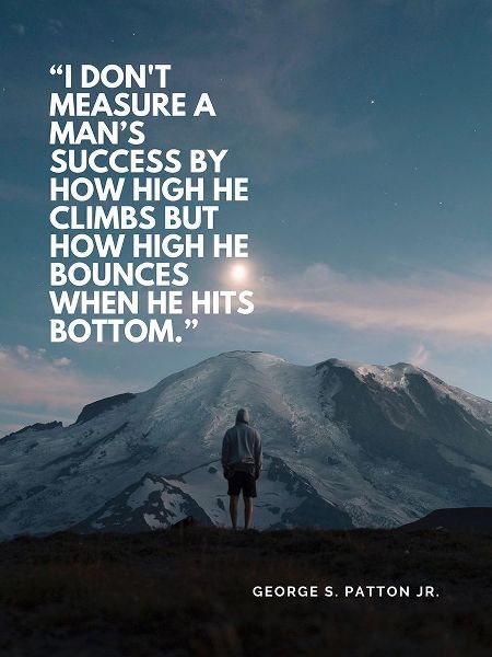 George Patton Quote: How High He Climbs