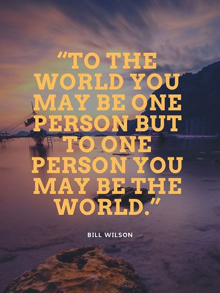 Bill Wilson Quote: One Person
