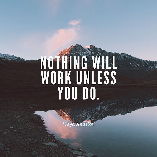 Maya Angelou Quote: Nothing Will Work