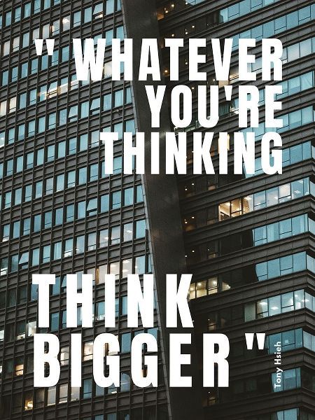 Tony Hsieh Quote: Think Bigger