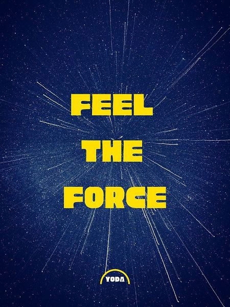 Yoda Quote: Feel the Force