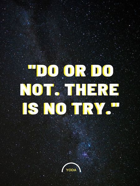 Yoda Quote: Do or Do Not